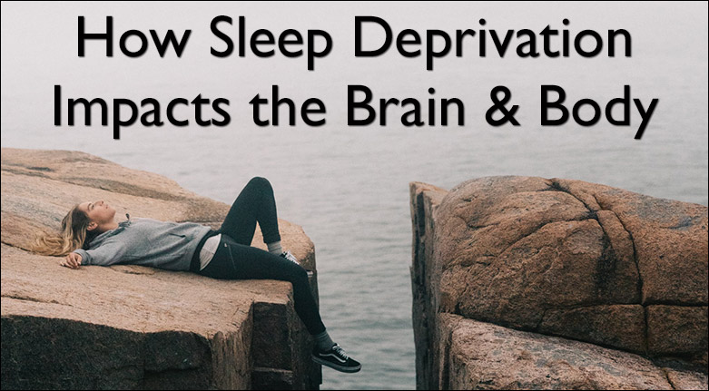 How Sleep Deprivation Impacts the Brain and Body